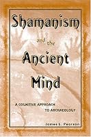 Shamanism and the Ancient Mind: A Cognitive Approach to Archaeology (Archaeology of Religion)