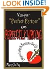 When Your "Perfect Partner" Goes Perfectly Wrong: Loving Or Leaving The Narcissist In Your Life