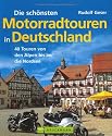 Die schönsten Motorradtouren in Deutschland. 40 Touren von den Alpen bis an die Nordsee
