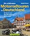 Die schönsten Motorradtouren in Deutschland. 40 Touren von den
Alpen bis an die Nordsee