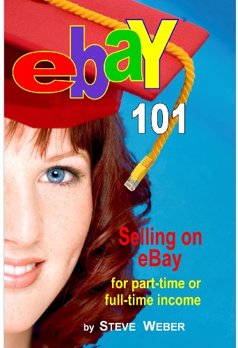 eBay 101: Selling on eBay For Part-time or Full-time Income,