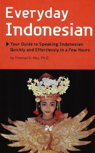 Everyday Indonesian: Your Guide to Speaking Indonesian Quickly and Effortlessly in a Few Hours (Periplus language books)