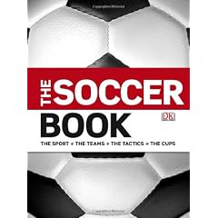 The Soccer Book: The Sport - the Teams - the Tactics - the Cups