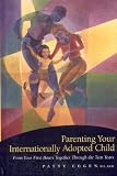 Parenting Your Internationally Adopted Child: From Your First