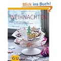 Weihnachten: Pl�tzchen, Stollen, Gl�hwein & alles, was die Adventszeit sch�ner macht (Themenkochbuch)