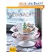 Weihnachten: Pl�tzchen, Stollen, Gl�hwein & alles, was die Adventszeit sch�ner macht (GU Themenkochbuch)