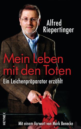 Mein Leben mit den Toten: Ein Leichenpräparator erzählt Mit einem Vorwort von Mark Benecke (German Edition)