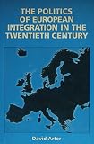 The politics of European integration in the twentieth century