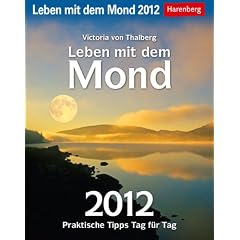 Leben mit dem Mond 2012: Praktische Tipps Tag f�r Tag