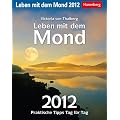 Leben mit dem Mond 2012: Praktische Tipps Tag f�r Tag