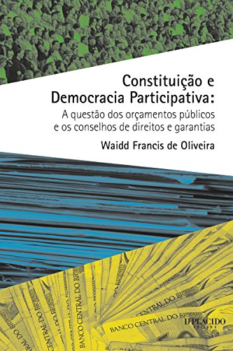Constituição e democracia participativa: A questão dos orçamentos públicos e os conselhos de direitos e garantias (Portuguese Edition)
