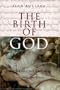 The Birth of God: The Bible and the Historian