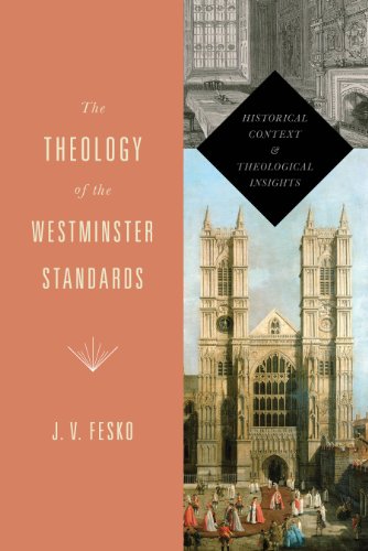 The Theology of the Westminster Standards: Historical Context and Theological Insights (A Refo500 Book)