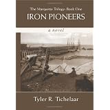 Iron Pioneers: The Marquette Trilogy: Book Oneby Tyler R. Tichelaar