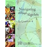 Navigating Through Algebra in Grades 6-8 (Principles and Standards for School Mathematics Navigations Series) ~ Susan N. Friel