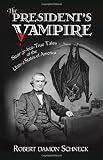 The Presidents Vampire: Strange-but-True Tales of the United States of America