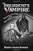 The President's Vampire: Strange-but-true Tales of the United States of America