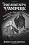 The President's Vampire: Strange-but-true Tales of the United States of America