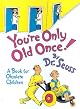 YOU'RE ONLY OLD ONCE!