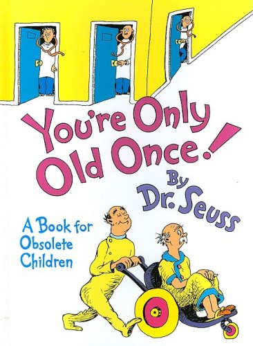 You're Only Old Once!: A Book for Obsolete Children (Classic Seuss)