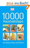 10000 Haushaltstipps f�r K�che, Haus und Garten