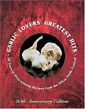 Garlic Lovers' Greatest Hits: 20 Years of Prize-Winning Recipes from the Gilroy Garlic Festival