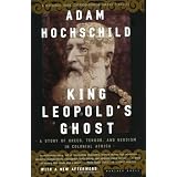 King Leopold's Ghost: A Story of Greed, Terror, and Heroism in Colonial Africa ~ Adam Hochschild
