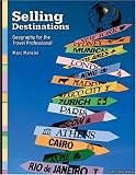 Selling Destinations, Geography for the Travel Professional (CANADIAN EDITION)