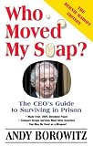 Who Moved My Soap?: The CEO's Guide to Surviving Prison: The Bernie Madoff Edition, Updated in 2009