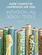 Guide complet de l'impression sur tissu. Initiation au design textile.