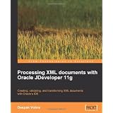 Processing XML documents with Oracle JDeveloper 11gvon "Deepak Vohra"