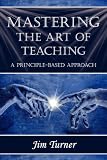 MASTERING THE ART OF TEACHING; A PRINCIPLE BASED APPROACH