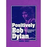 Positively Bob Dylan: A Thirty-Year Discography, Concert and Recording Session Guide, 1960-1991 (Rock and Roll Reference Series)