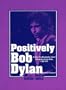 Positively Bob Dylan: A Thirty-Year Discography, Concert and Recording Session Guide, 1960-1991 (Rock & Roll Reference Series)