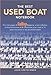 The Best Used Boat Notebook: From the Pages of Sailing Mazine, a New Collection of Detailed Reviews of 40 Used Boats plus a Look at 10 Great Used Boats to Sail Around the World