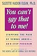 You Can't Say That to Me: Stopping the Pain of Verbal Abuse--An 8- Step Program