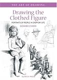 Drawing the Clothed Figure: Portraits of People in Everyday Life (The Art of Drawing)