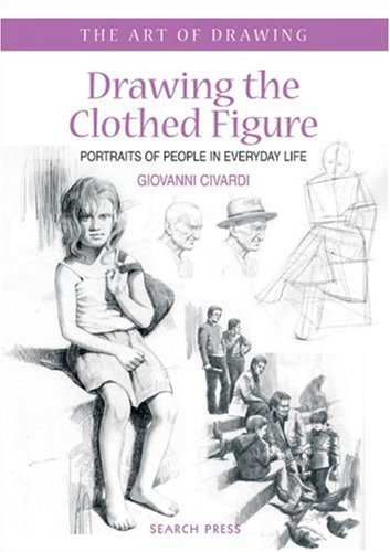 Drawing the Clothed Figure: Portraits of People in Everyday Life (Art of Drawing)