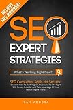 SEO Expert Strategies: SEO Consultant Spills His Secrets - Discover How To Rank Higher, Outsource To The Right SEO Service Provider And Take Advantage Of Free Search Engine Traffic