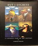 But I Digress A Coyotes View of Art History