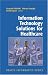 Information Technology Solutions for Healthcare (Health Informatics)