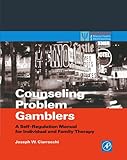 Counseling Problem Gamblers: A Self-Regulation Manual for Individual and Family Therapy (Practical Resources for the Mental Health Professional)