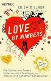 Love by numbers: Die Zahlen und Fakten hinter unseren Beziehungen, Affären und geheimen Sehnsüchten