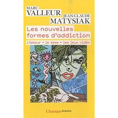 Les nouvelles formes d'addiction : L'amour, le sexe, les jeux vid�o