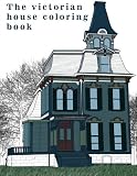 The Victorian House: Architectural Coloring Book : A Stress Management Coloring Book For Adults (Architectural Art) (Volume 1)