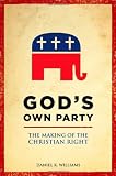 Gods Own Party: The Making of the Christian Right