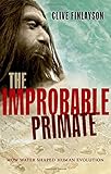 The improbable primate : how water shaped human evolution