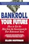Bankroll your Future: How to Get the Most from Uncle Sam for Your Retirement Years--Social Security, Medicare, and Much More