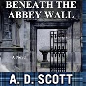 Beneath the Abbey Wall | [A. D. Scott]