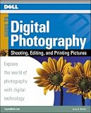 Dell Guide to Digital Photography: Shooting, Editing, And Printing Pictures